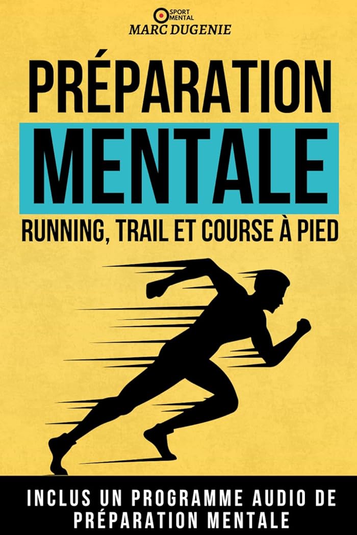 Running trail et course à pied: Accepter la douleur, rester motivé sur le long terme et gérer le stress grâce à la préparation mentale appliquée au running